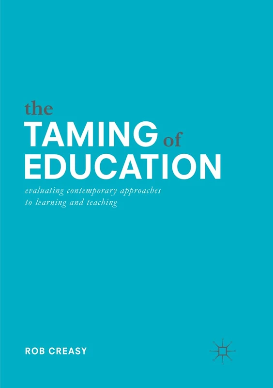 The Taming of Education: Evaluating Contemporary Approaches to Learning and Teaching