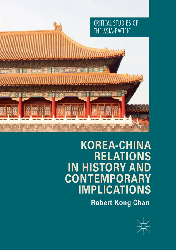 Korea-China Relations in History and Contemporary Implications (Critical Studies of the Asia-Pacific)