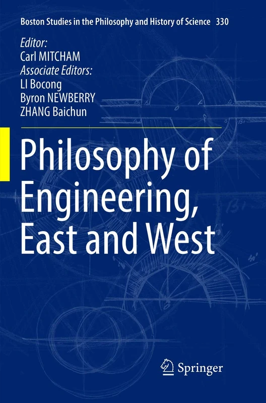 Philosophy of Engineering, East and West: 330 (Boston Studies in the Philosophy and History of Science, 330)