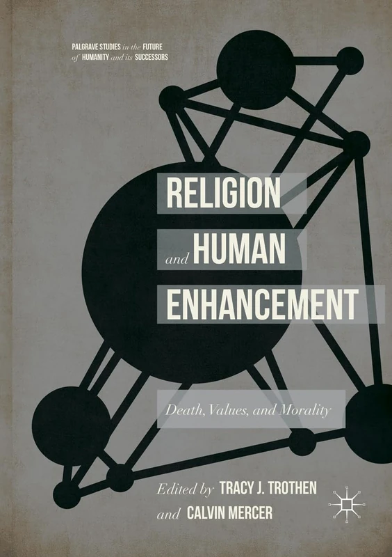 Religion and Human Enhancement: Death, Values, and Morality (Palgrave Studies in the Future of Humanity and its Successors) - Image 1