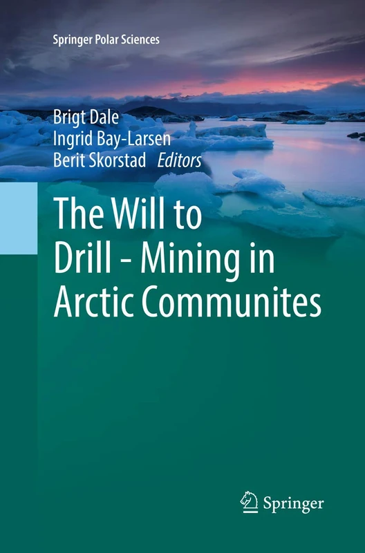 The Will to Drill - Mining in Arctic Communites (Springer Polar Sciences)