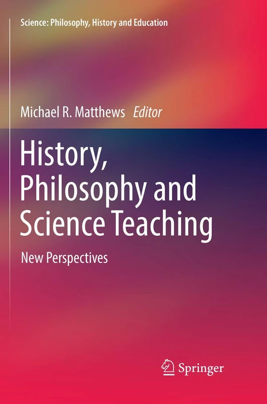 History, Philosophy and Science Teaching: New Perspectives (Science: Philosophy, History and Education)