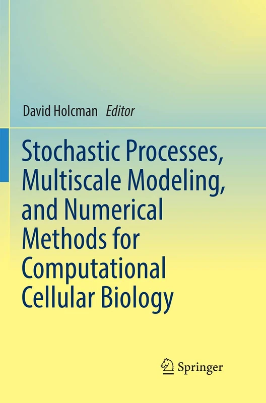 Stochastic Processes, Multiscale Modeling, and Numerical Methods for Computational Cellular Biology