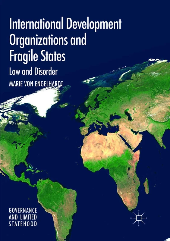 International Development Organizations and Fragile States: Law and Disorder (Governance and Limited Statehood)