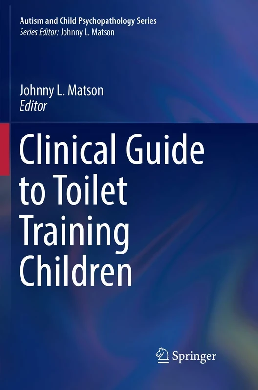 Clinical Guide to Toilet Training Children (Autism and Child Psychopathology Series)