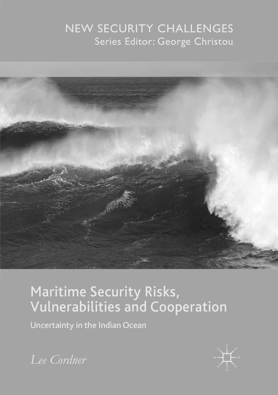 Maritime Security Risks, Vulnerabilities and Cooperation: Uncertainty in the Indian Ocean (New Security Challenges)