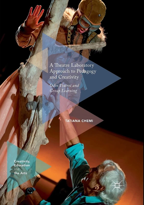 A Theatre Laboratory Approach to Pedagogy and Creativity: Odin Teatret and Group Learning (Creativity, Education and the Arts)