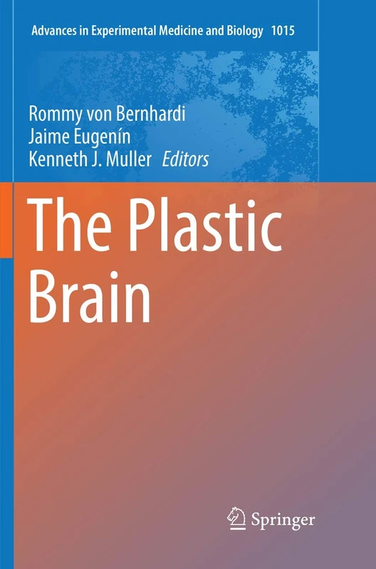 The Plastic Brain: 1015 (Advances in Experimental Medicine and Biology, 1015)