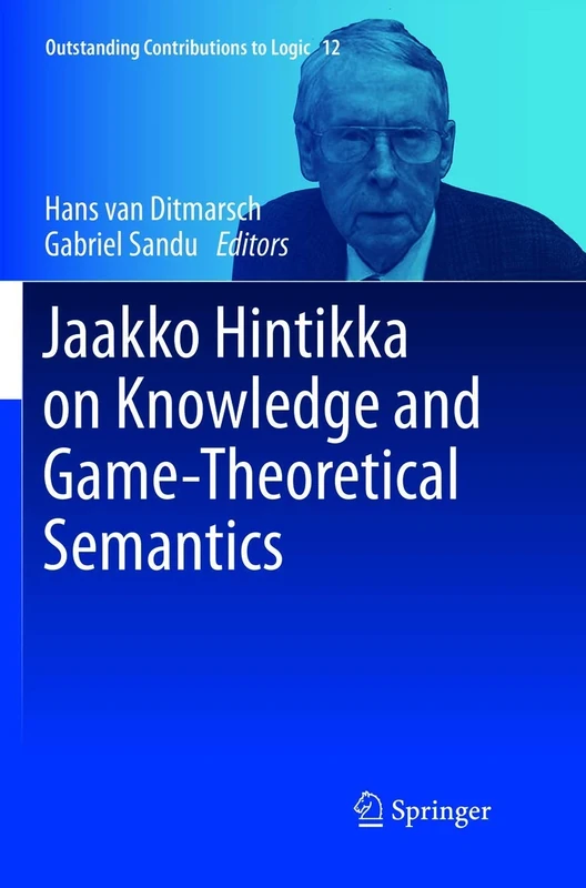 Jaakko Hintikka on Knowledge and Game-Theoretical Semantics: 12 (Outstanding Contributions to Logic, 12)