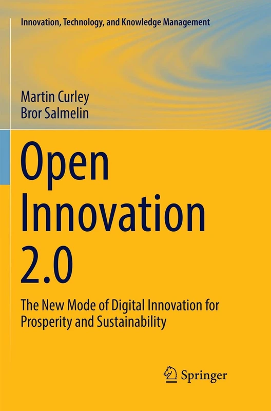 Open Innovation 2.0: The New Mode of Digital Innovation for Prosperity and Sustainability (Innovation, Technology, and Knowledge Management)