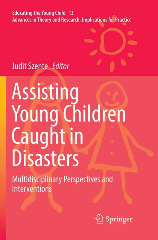 Assisting Young Children Caught in Disasters: Multidisciplinary Perspectives and Interventions: 13 (Educating the Young Child, 13)