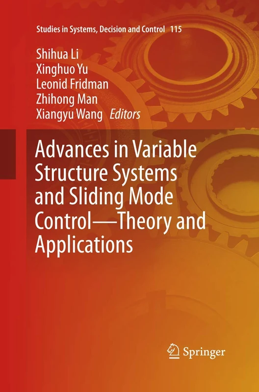 Advances in Variable Structure Systems and Sliding Mode Control―Theory and Applications: 115 (Studies in Systems, Decision and Control, 115)