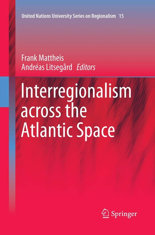 Interregionalism across the Atlantic Space: 15 (United Nations University Series on Regionalism, 15)