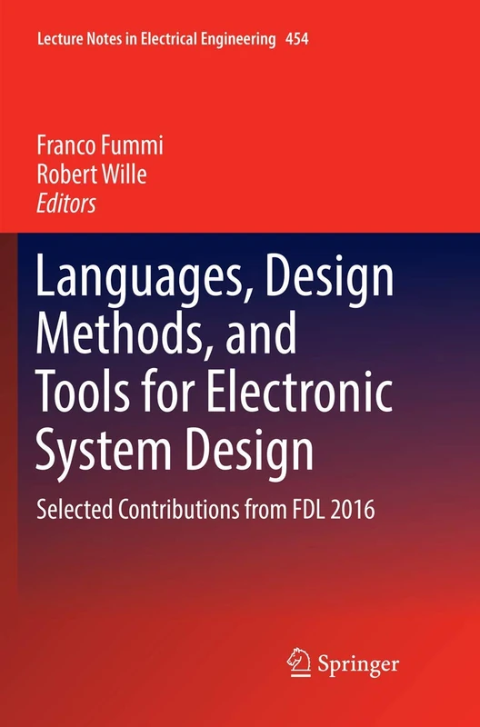 Languages, Design Methods, and Tools for Electronic System Design: Selected Contributions from FDL 2016: 454 (Lecture Notes in Electrical Engineering, 454)