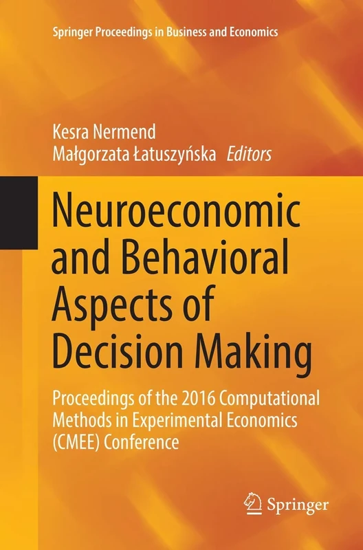 Neuroeconomic and Behavioral Aspects of Decision Making: Proceedings of the 2016 Computational Methods in Experimental Economics (CMEE) Conference (Springer Proceedings in Business and Economics)