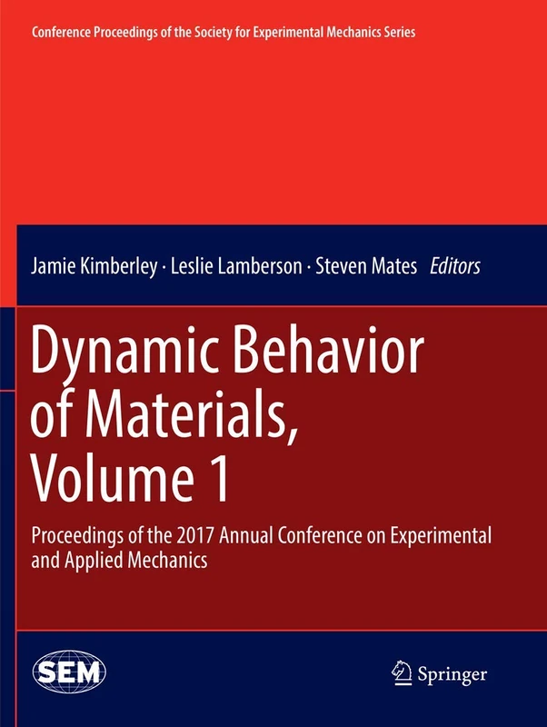 Dynamic Behavior of Materials, Volume 1: Proceedings of the 2017 Annual Conference on Experimental and Applied Mechanics (Conference Proceedings of the Society for Experimental Mechanics Series)