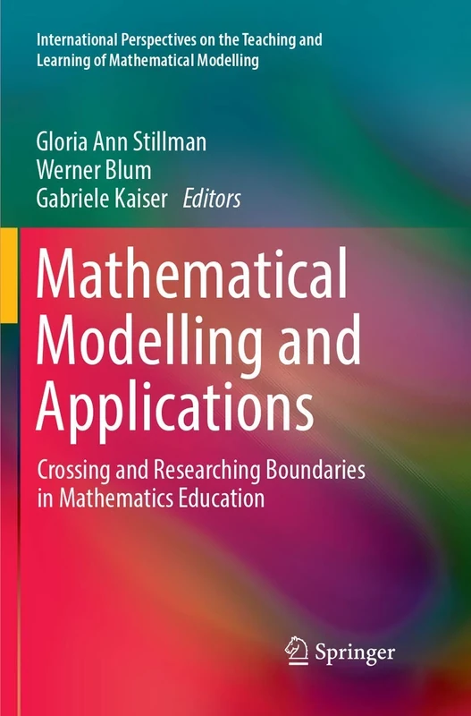 Mathematical Modelling and Applications: Crossing and Researching Boundaries in Mathematics Education (International Perspectives on the Teaching and Learning of Mathematical Modelling)