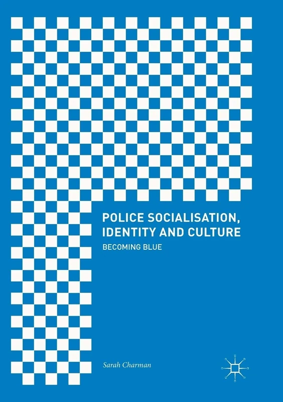 Police Socialisation, Identity and Culture: Becoming Blue