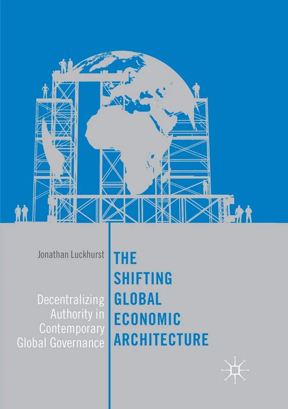 The Shifting Global Economic Architecture: Decentralizing Authority in Contemporary Global Governance