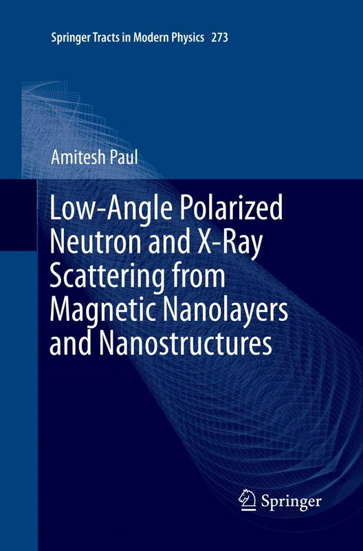 Low-Angle Polarized Neutron and X-Ray Scattering from Magnetic Nanolayers and Nanostructures: 273 (Springer Tracts in Modern Physics, 273)