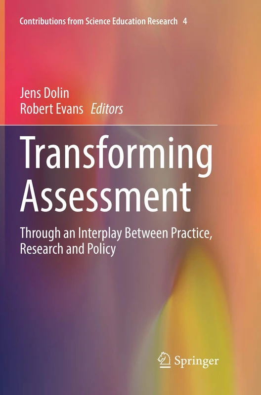 Transforming Assessment: Through an Interplay Between Practice, Research and Policy: 4 (Contributions from Science Education Research, 4)