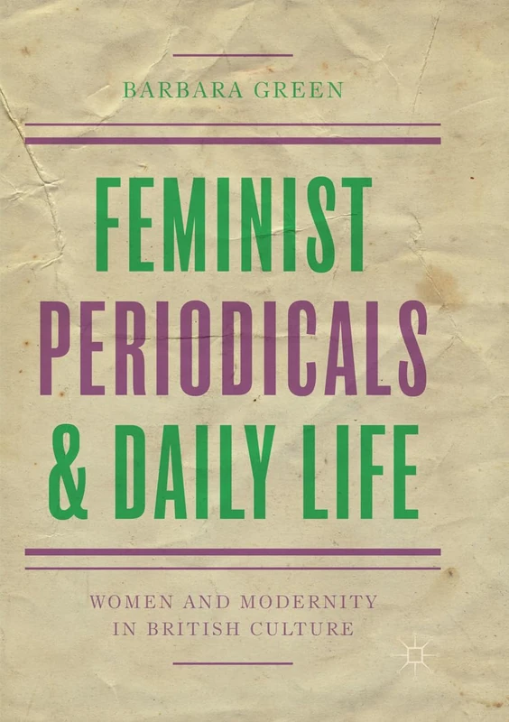 Feminist Periodicals and Daily Life: Women and Modernity in British Culture