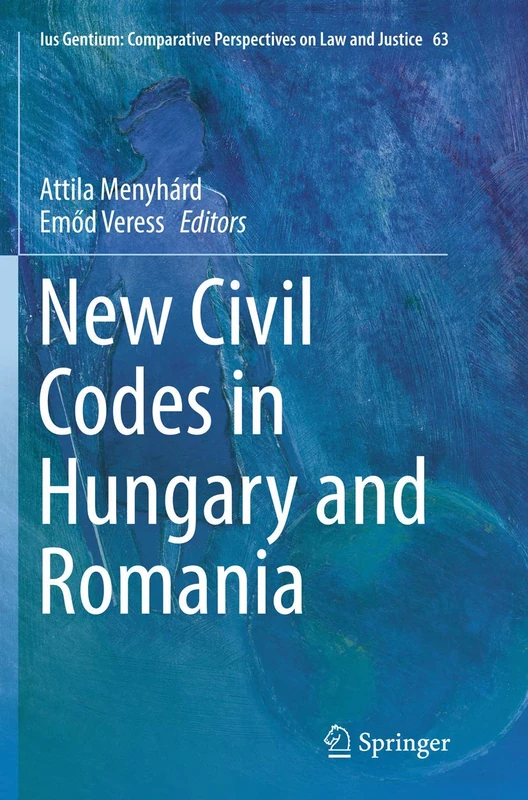 New Civil Codes in Hungary and Romania: 63 (Ius Gentium: Comparative Perspectives on Law and Justice, 63)