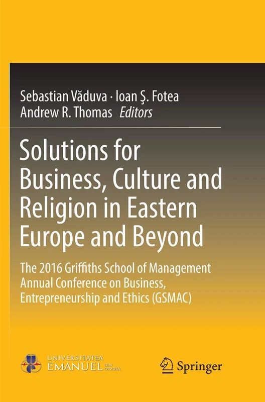 Solutions for Business, Culture and Religion in Eastern Europe and Beyond: The 2016 Griffiths School of Management Annual Conference on Business, Entrepreneurship and Ethics (GSMAC)