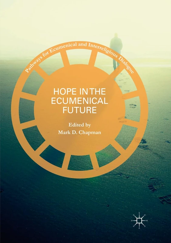 Hope in the Ecumenical Future (Pathways for Ecumenical and Interreligious Dialogue)