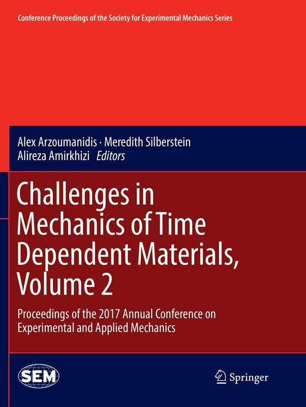 Challenges in Mechanics of Time Dependent Materials, Volume 2: Proceedings of the 2017 Annual Conference on Experimental and Applied Mechanics ... Society for Experimental Mechanics Series)