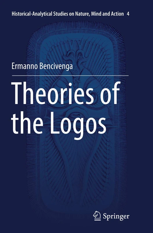Theories of the Logos: 4 (Historical-Analytical Studies on Nature, Mind and Action, 4) - Image 1