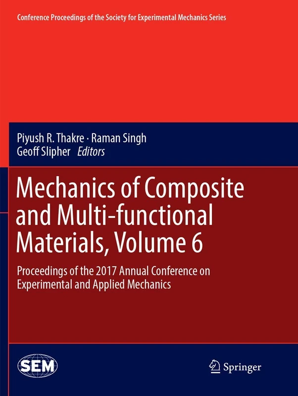 Mechanics of Composite and Multi-functional Materials, Volume 6: Proceedings of the 2017 Annual Conference on Experimental and Applied Mechanics ... Society for Experimental Mechanics Series)