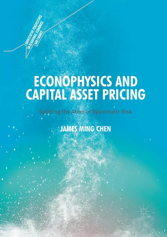 Econophysics and Capital Asset Pricing: Splitting the Atom of Systematic Risk (Quantitative Perspectives on Behavioral Economics and Finance)