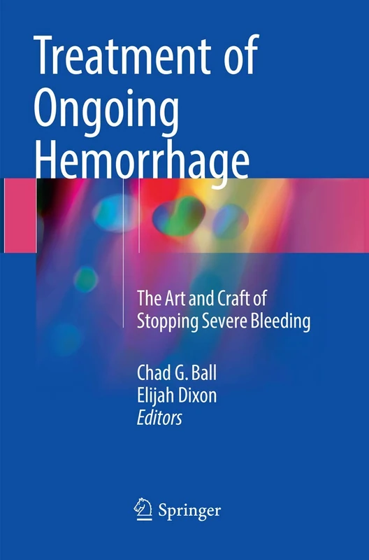 Treatment of Ongoing Hemorrhage: The Art and Craft of Stopping Severe Bleeding