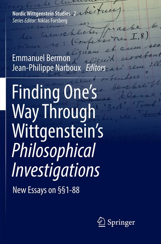 Finding One’s Way Through Wittgenstein’s Philosophical Investigations: New Essays on §§1-88: 2 (Nordic Wittgenstein Studies, 2)