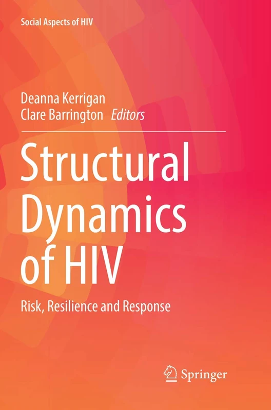 Structural Dynamics of HIV: Risk, Resilience and Response: 4 (Social Aspects of HIV, 4)