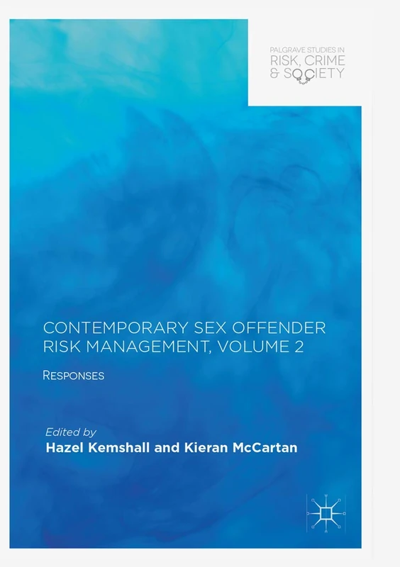 Contemporary Sex Offender Risk Management, Volume II: Responses (Palgrave Studies in Risk, Crime and Society)