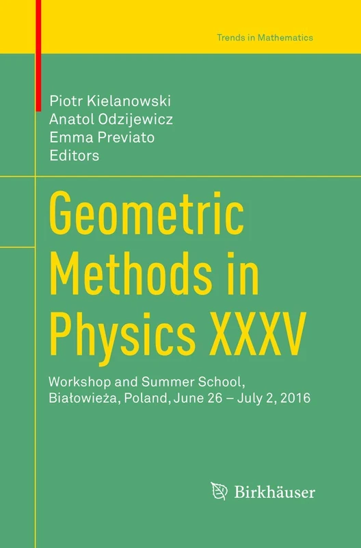Geometric Methods in Physics XXXV: Workshop and Summer School, Białowieża, Poland, June 26 – July 2, 2016 (Trends in Mathematics)