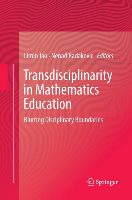 Transdisciplinarity in Mathematics Education: Blurring Disciplinary Boundaries