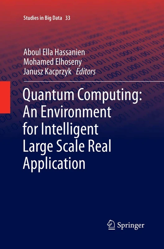 Quantum Computing:An Environment for Intelligent Large Scale Real Application: 33 (Studies in Big Data, 33)