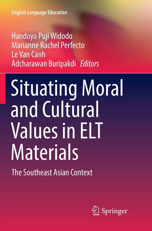 Situating Moral and Cultural Values in ELT Materials: The Southeast Asian Context: 9 (English Language Education, 9)