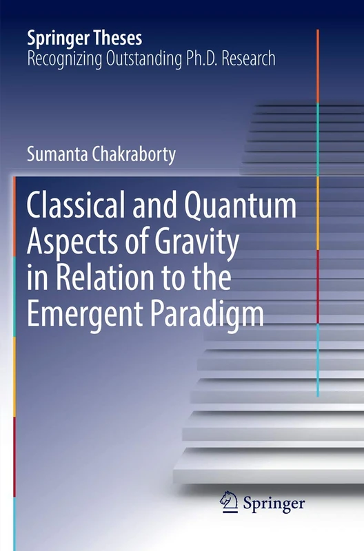 Classical and Quantum Aspects of Gravity in Relation to the Emergent Paradigm (Springer Theses)