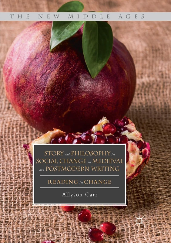 Story and Philosophy for Social Change in Medieval and Postmodern Writing: Reading for Change (The New Middle Ages)