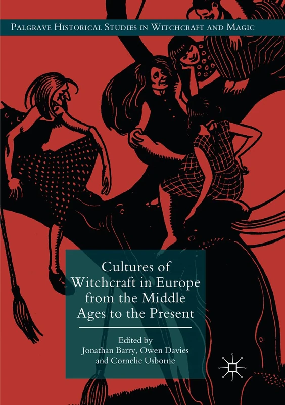 Cultures of Witchcraft in Europe from the Middle Ages to the Present (Palgrave Historical Studies in Witchcraft and Magic)