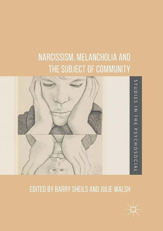Narcissism, Melancholia and the Subject of Community (Studies in the Psychosocial)