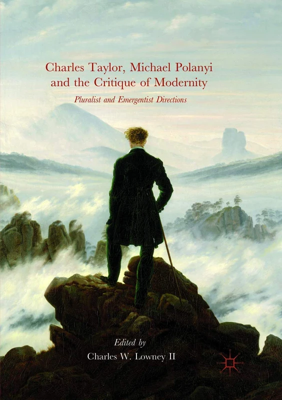 Charles Taylor, Michael Polanyi and the Critique of Modernity: Pluralist and Emergentist Directions