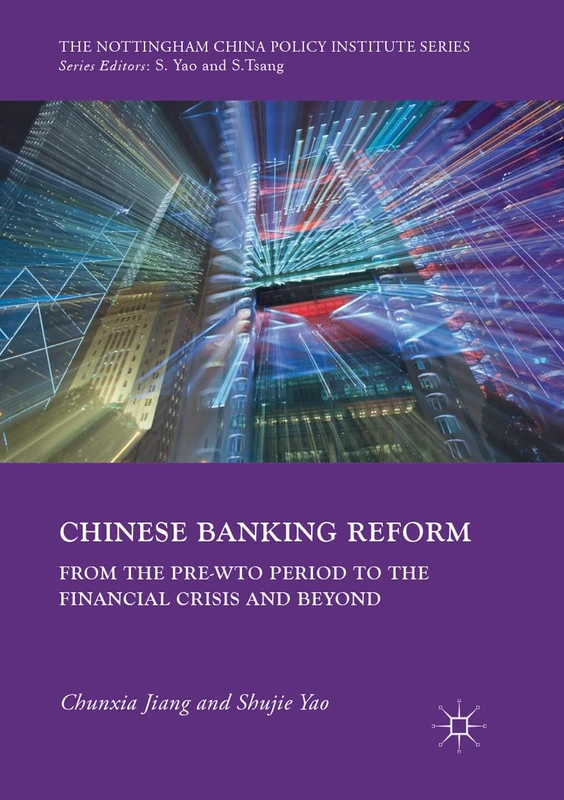 Chinese Banking Reform: From the Pre-WTO Period to the Financial Crisis and Beyond (The Nottingham China Policy Institute Series)