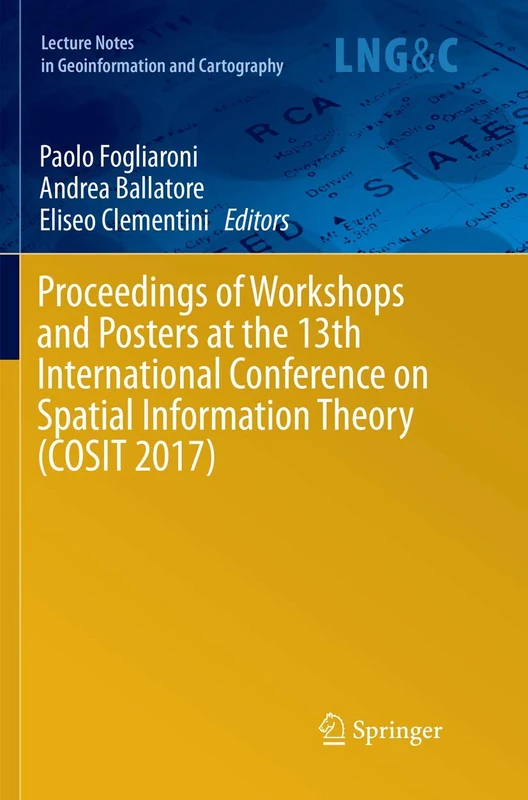 Proceedings of Workshops and Posters at the 13th International Conference on Spatial Information Theory (COSIT 2017) (Lecture Notes in Geoinformation and Cartography)