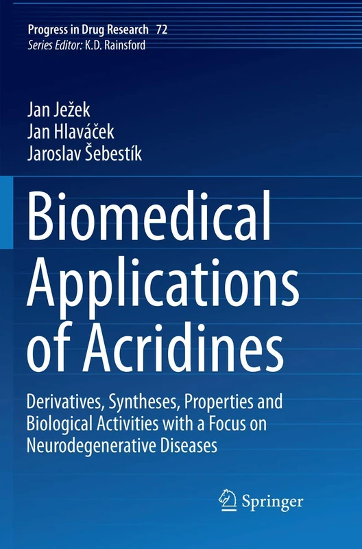 Biomedical Applications of Acridines: Derivatives, Syntheses, Properties and Biological Activities with a Focus on Neurodegenerative Diseases: 72 (Progress in Drug Research, 72)