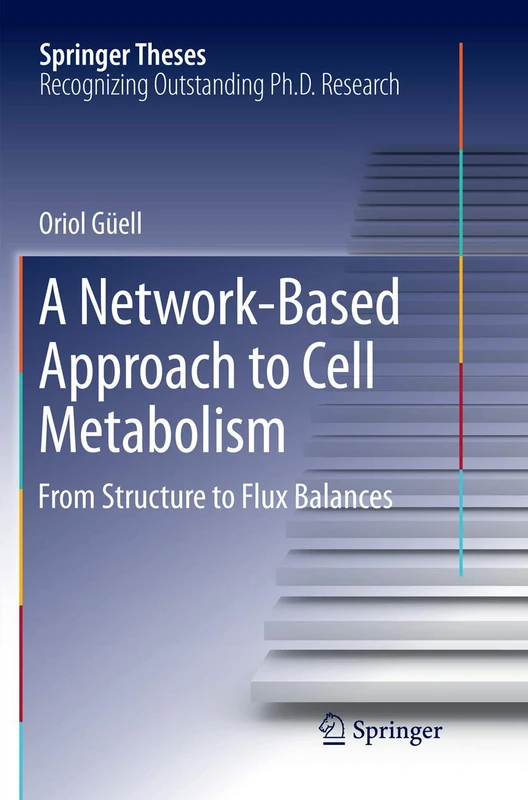 A Network-Based Approach to Cell Metabolism: From Structure to Flux Balances (Springer Theses)